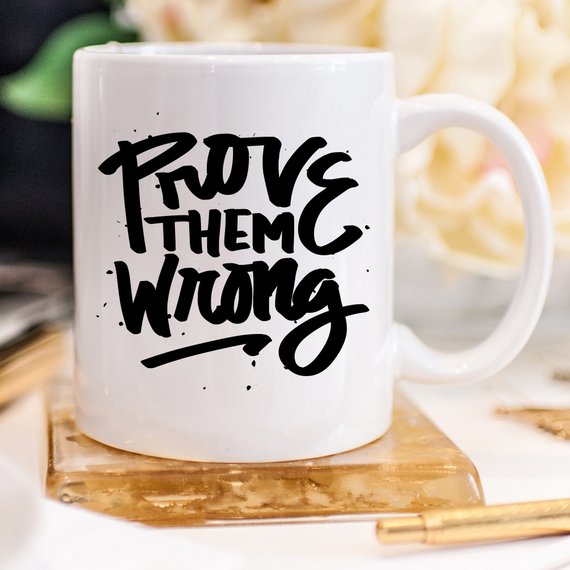 Inspirational Coffee Mug, Prove Them Wrong,